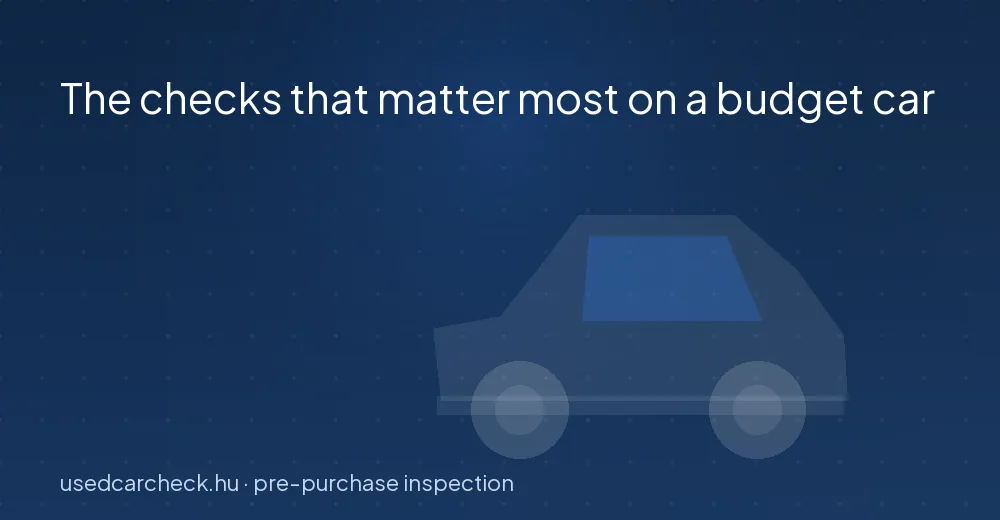 The checks that matter most on a budget car