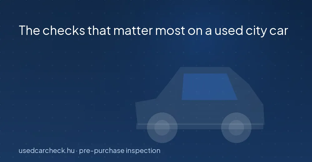 The checks that matter most on a used city car