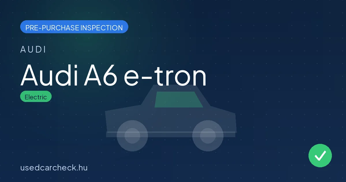 Audi A6 e-tron — pre-purchase car inspection in Budapest