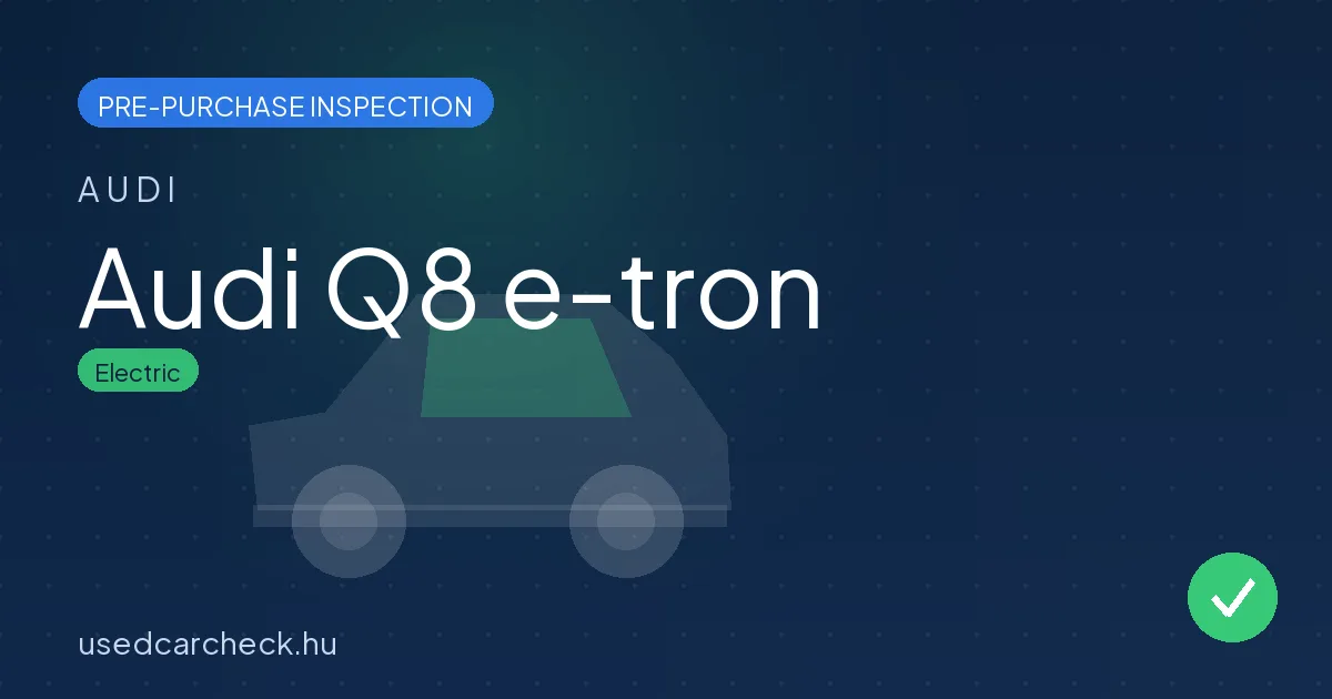Audi Q8 e-tron — pre-purchase car inspection in Budapest