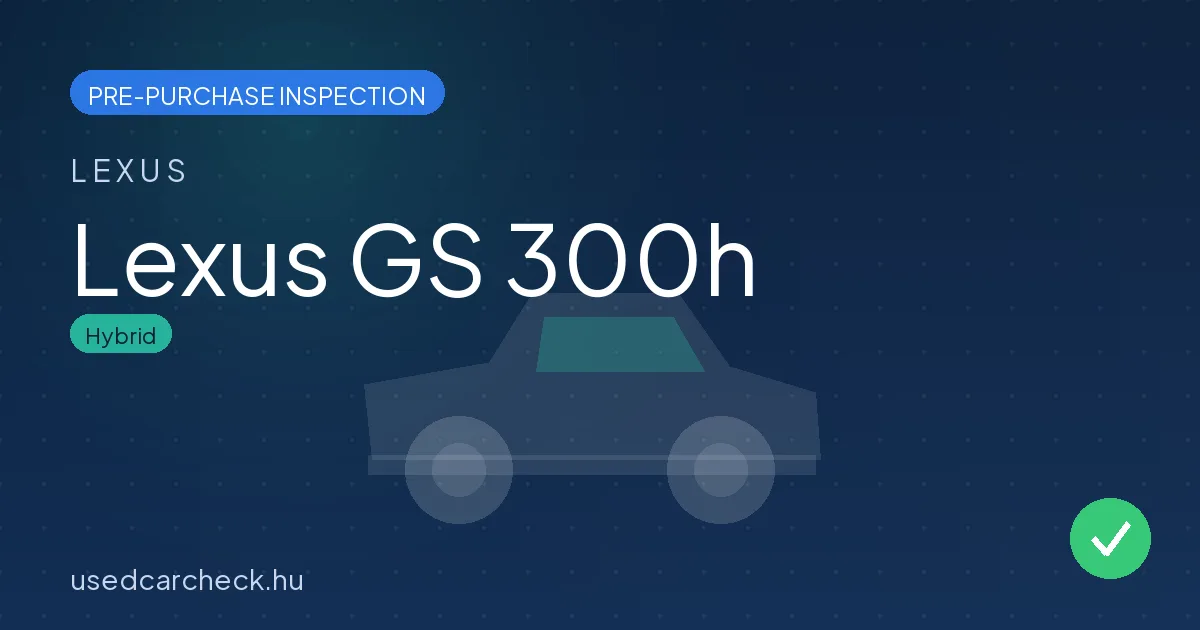 Lexus GS 300h — pre-purchase car inspection in Budapest