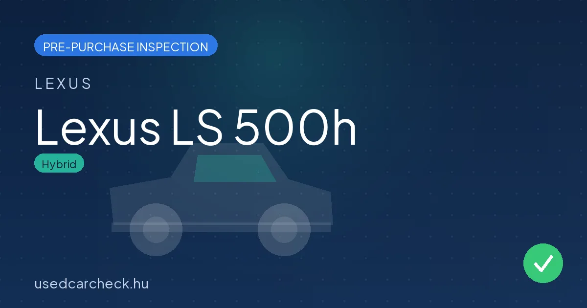 Lexus LS 500h — pre-purchase car inspection in Budapest