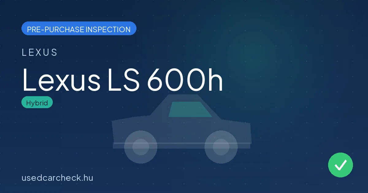 Lexus LS 600h — pre-purchase car inspection in Budapest