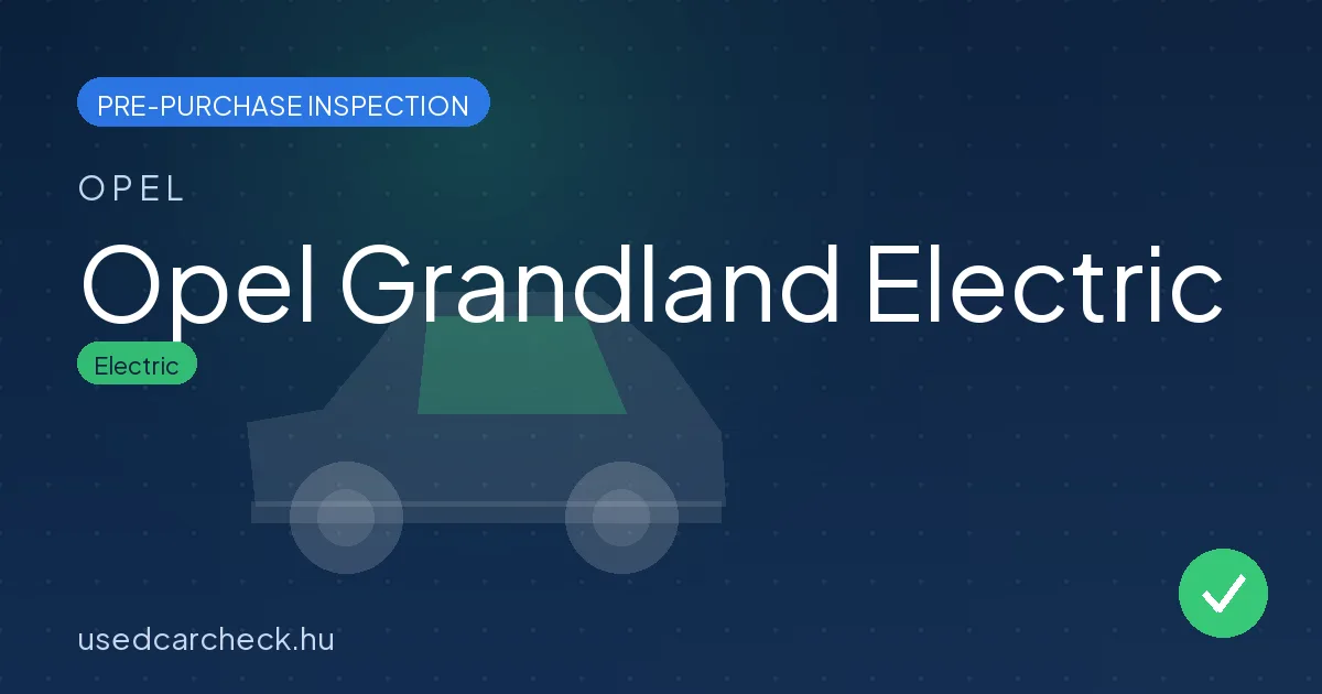 Opel Grandland Electric — pre-purchase car inspection in Budapest